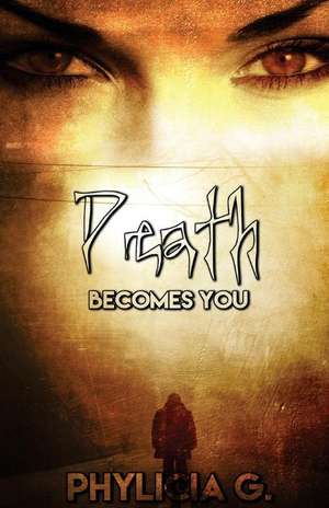 Death Becomes You de Phylicia G