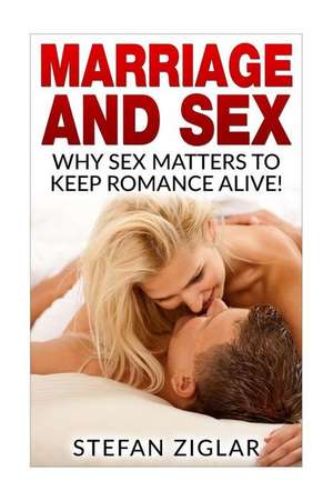 Marriage and Sex de MR Stefan Ziglar