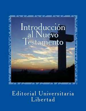 Introduccion Al Nuevo Testamento de Editorial Universitaria Libertad