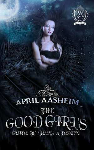 The Good Girl's Guide to Being a Demon de April Aasheim