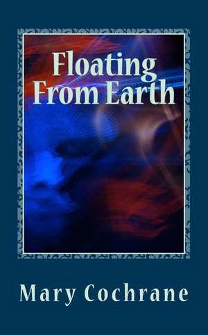 Floating from Earth de Mary Cochrane