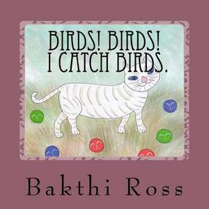 Birds! Birds! I Catch Birds. de Br Bakthi Ross MR