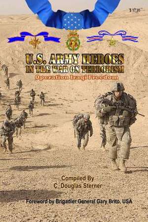 United States Army Heroes in the War on Terrorism - Operation Iraqi Freedom de Sterner, C. Douglas