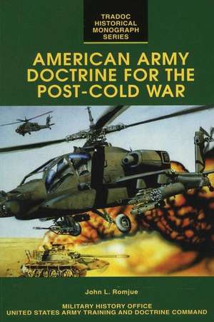 American Army Doctrine for the Post-Cold War de John L. Romjue