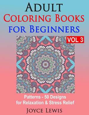 Adult Coloring Books for Beginners, Volume 3 de Joyce Lewis