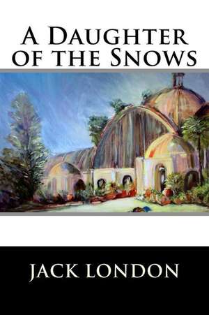 A Daughter of the Snows de Jack London