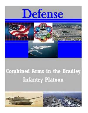 Combined Arms in the Bradley Infantry Platoon de U. S. Army Command and General Staff Col