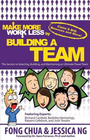 Make More Work Less by Buliding a Team de Fong Chua