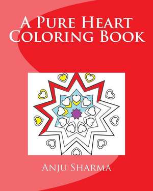 A Pure Heart Coloring Book de Anju Sharma