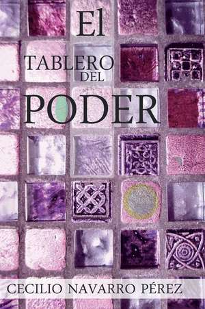 El Tablero del Poder de Cecilio Navarro Perez