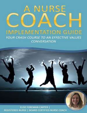 A Nurse Coach Implementation Guide de Elise M. Foreman Carter