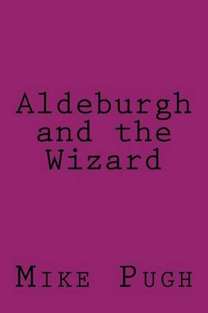 Aldeburgh and the Wizard de Mike Pugh