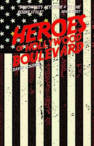 Heroes of Hollywood Boulevard de David Louden