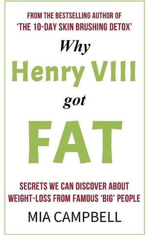 Why Henry VIII Got Fat de Mia Campbell