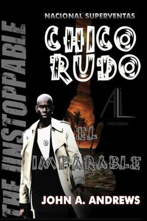 Chico Rudo ... El Imparable de John a. Andrews