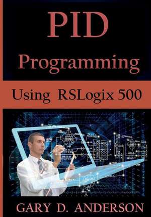 Pid Programming Using Rslogix 500 de Gary D. Anderson