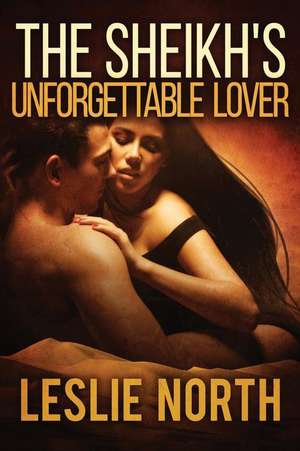 The Sheikh's Unforgettable Lover de Leslie North