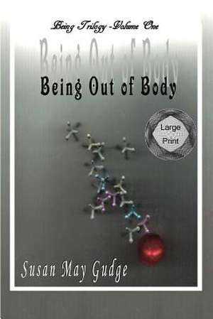 Large Print - Being Out of Body de Susan May Gudge