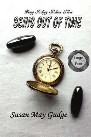 Large Print - Being Out of Time de Susan May Gudge