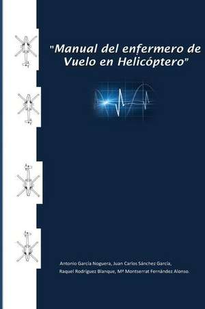 Manual del Enfermero de Vuelo En Helicoptero de D. Juan Carlos Sanchez Garcia