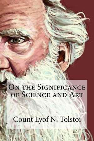 On the Significance of Science and Art de Count Lyof N. Tolstoi