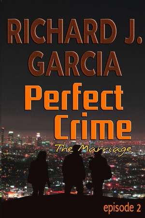 Perfect Crime Episode 2 the Marriage de Richard J. Garcia