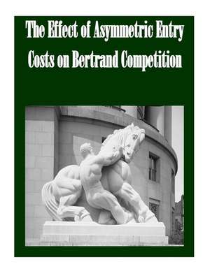 The Effect of Asymmetric Entry Costs on Bertrand Competition de Federal Trade Commission