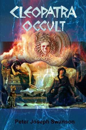 Cleopatra Occult de Peter Joseph Swanson