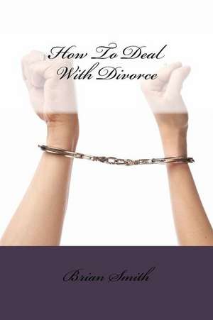 How to Deal with Divorce de Brian L. Smith