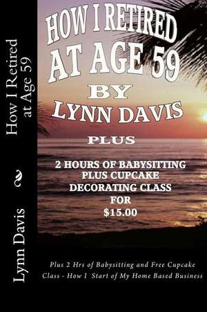 How I Retired at Age 59 de Lynn Davis