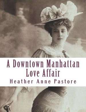 A Downtown Manhattan Love Affair de Heather Anne Pastore