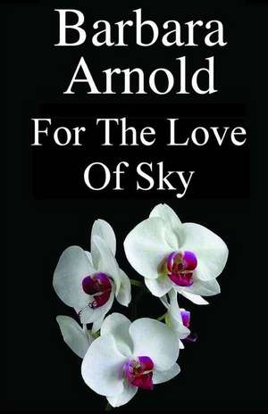 For the Love of Sky de Barbara Arnold