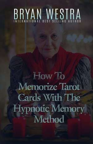 How to Memorize Tarot Cards with the Hypnotic Memory Method de Bryan Westra