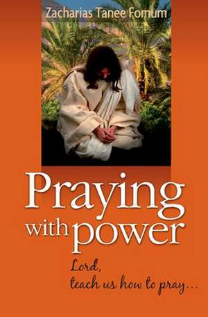 Praying with Power de Zacharias Tanee Fomum