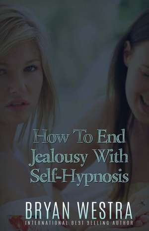 How to End Jealousy with Self-Hypnosis de Bryan Westra