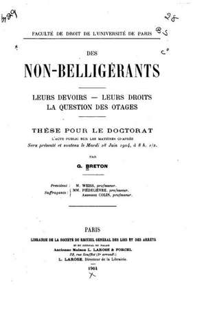 Des Non-Belligerants, Leurs Devoirs, Leurs Droits, La Question Des Otages de G. Breton