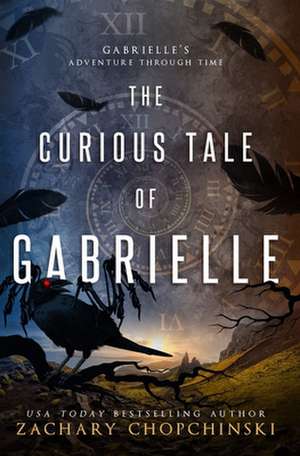 The Curious Tale of Gabrielle de Zachary P. Chopchinski