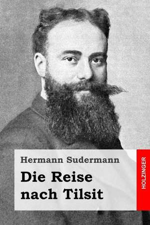 Die Reise Nach Tilsit de Hermann Sudermann