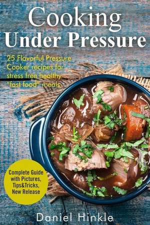 Cooking Under Pressure de Daniel Hinkle