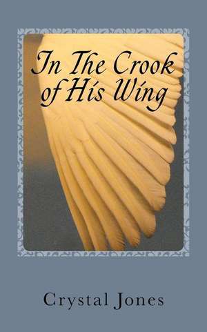 In the Crook of His Wing de Crystal A. Jones