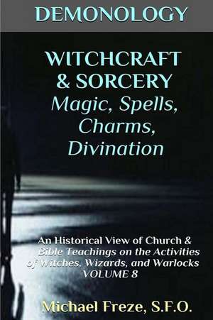 Demonology Witchcraft & Sorcery Magic, Spells, & Divination de Michael Freze