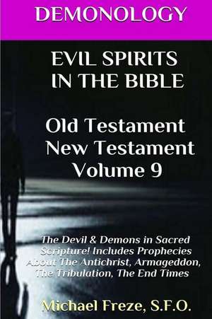 Demonology Evil Spirits in the Bible Old Testament New Testament de Michael Freze