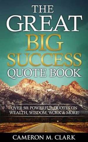 The Great Big Success Quote Book de Cameron M. Clark