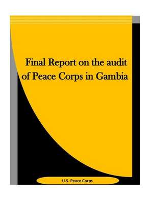 Final Report on the Audit of Peace Corps in Gambia de U. S. Peace Corps