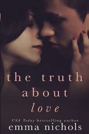 The Truth about Love de Emma Nichols