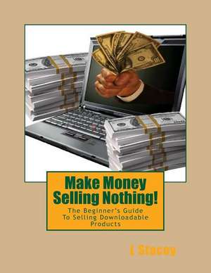 Make Money Selling Nothing de L. Stacey