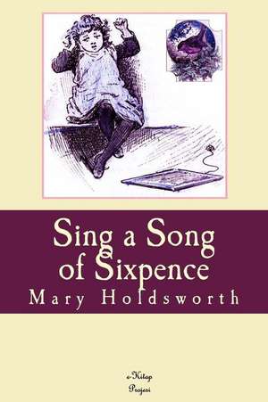 Sing a Song of Sixpence de Mary Holdsworth