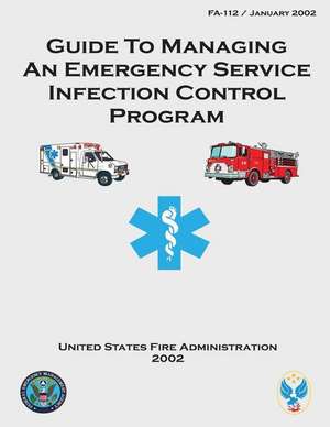 Guide to Managing an Emergency Service Infection Control Program de United States Fire Administration