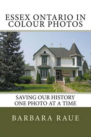 Essex Ontario in Colour Photos de Mrs Barbara Raue