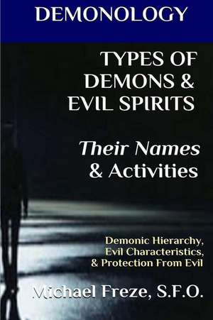 Demonology Types of Demons & Evil Spirits Their Names & Activities (Volume 11) de Michael Freze